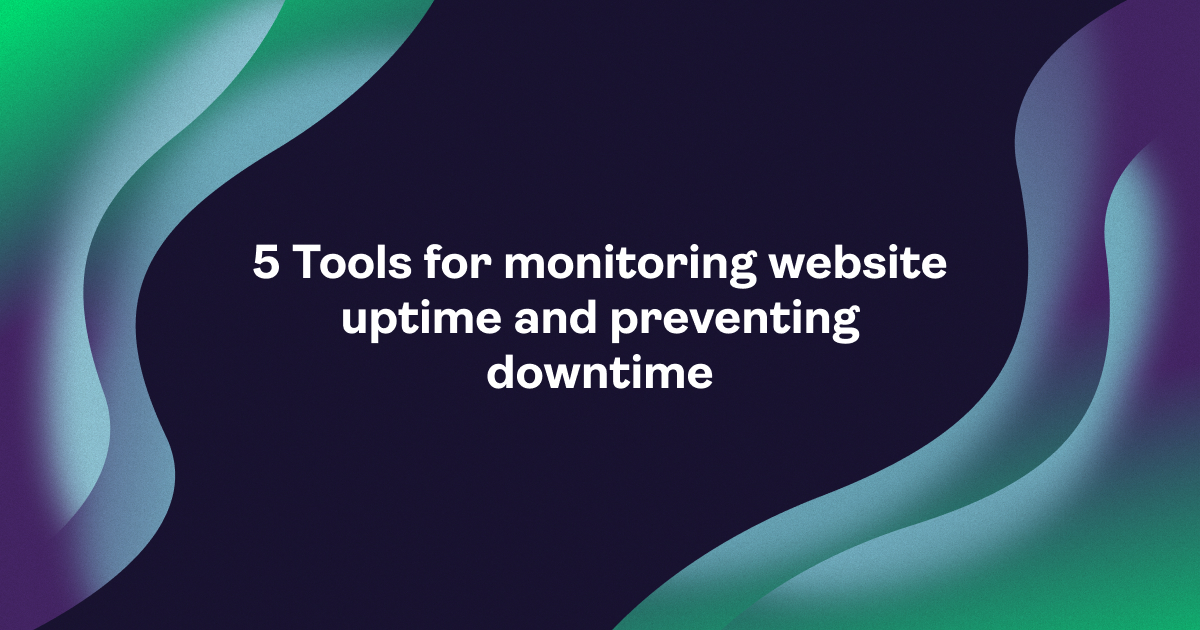 5 Tools for monitoring website uptime and preventing downtime