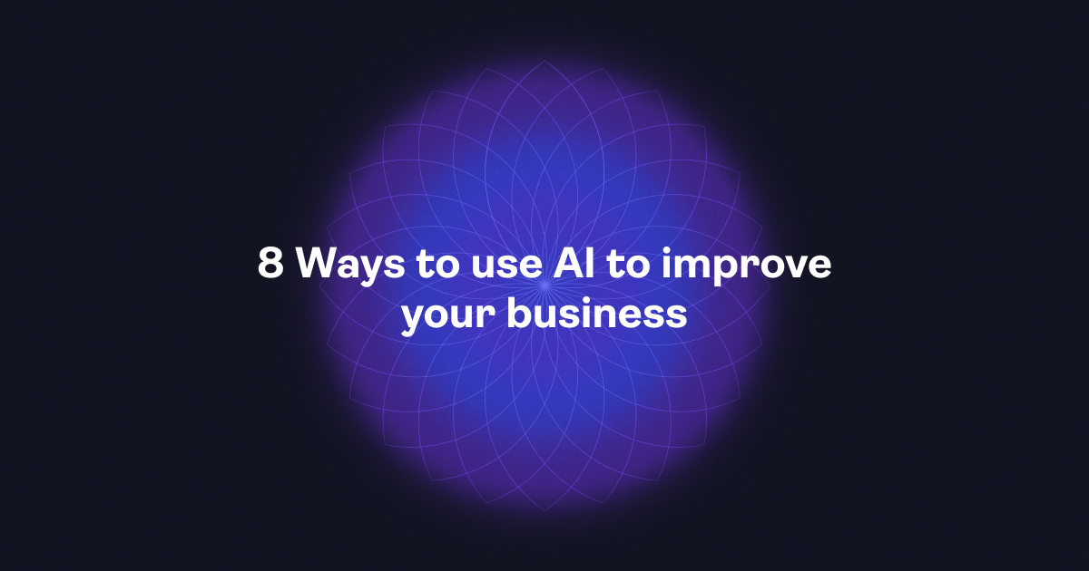 8 Ways to use AI to improve your business