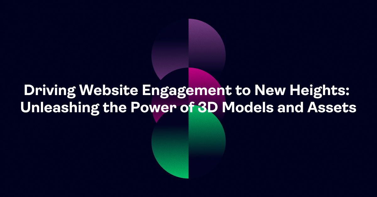 Driving Website Engagement to New Heights: Unleashing the Power of 3D Models and Assets
