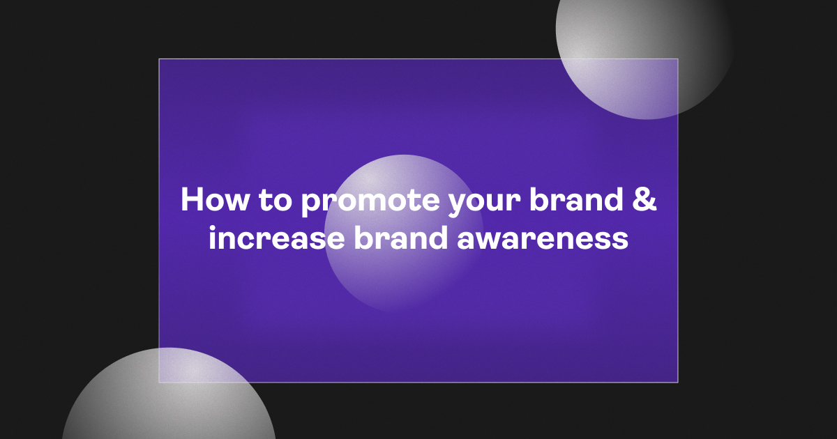 How to promote your brand & increase brand awareness