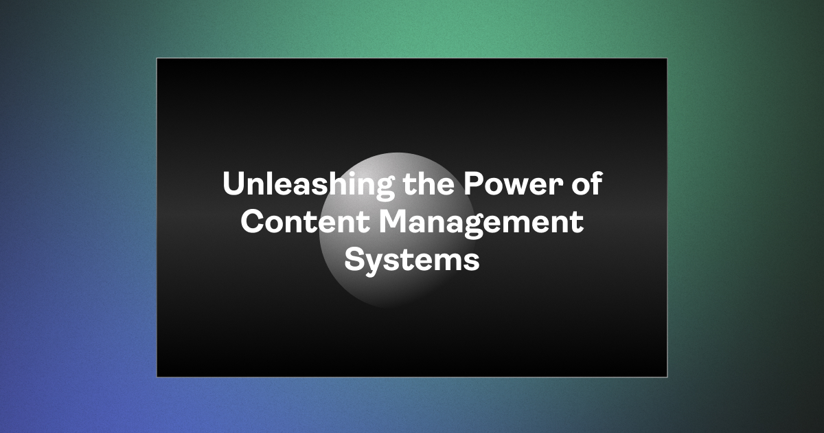 Unleashing the Power of Content Management Systems