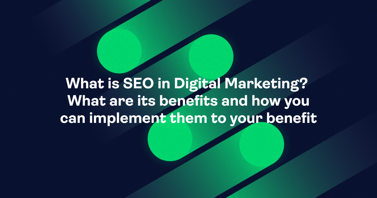 What is SEO in Digital Marketing? What are its benefits and how you can implement them to your benefit